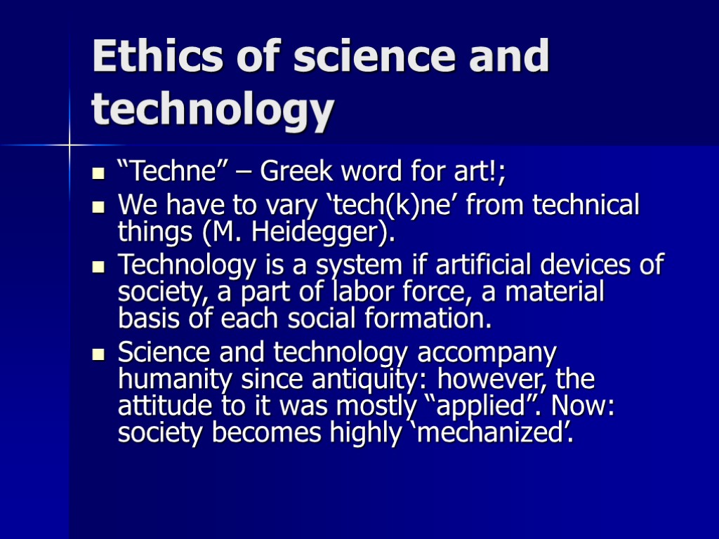 Ethics of science and technology “Techne” – Greek word for art!; We have to